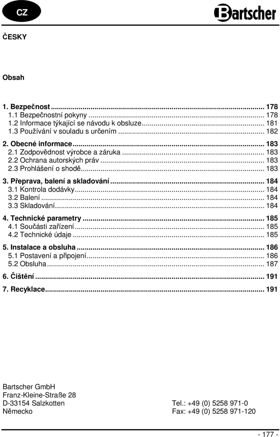 .. 184 3.3 Skladování... 184 4. Technické parametry... 185 4.1 Součásti zařízení... 185 4.2 Technické údaje... 185 5. Instalace a obsluha... 186 5.1 Postavení a připojení... 186 5.2 Obsluha.