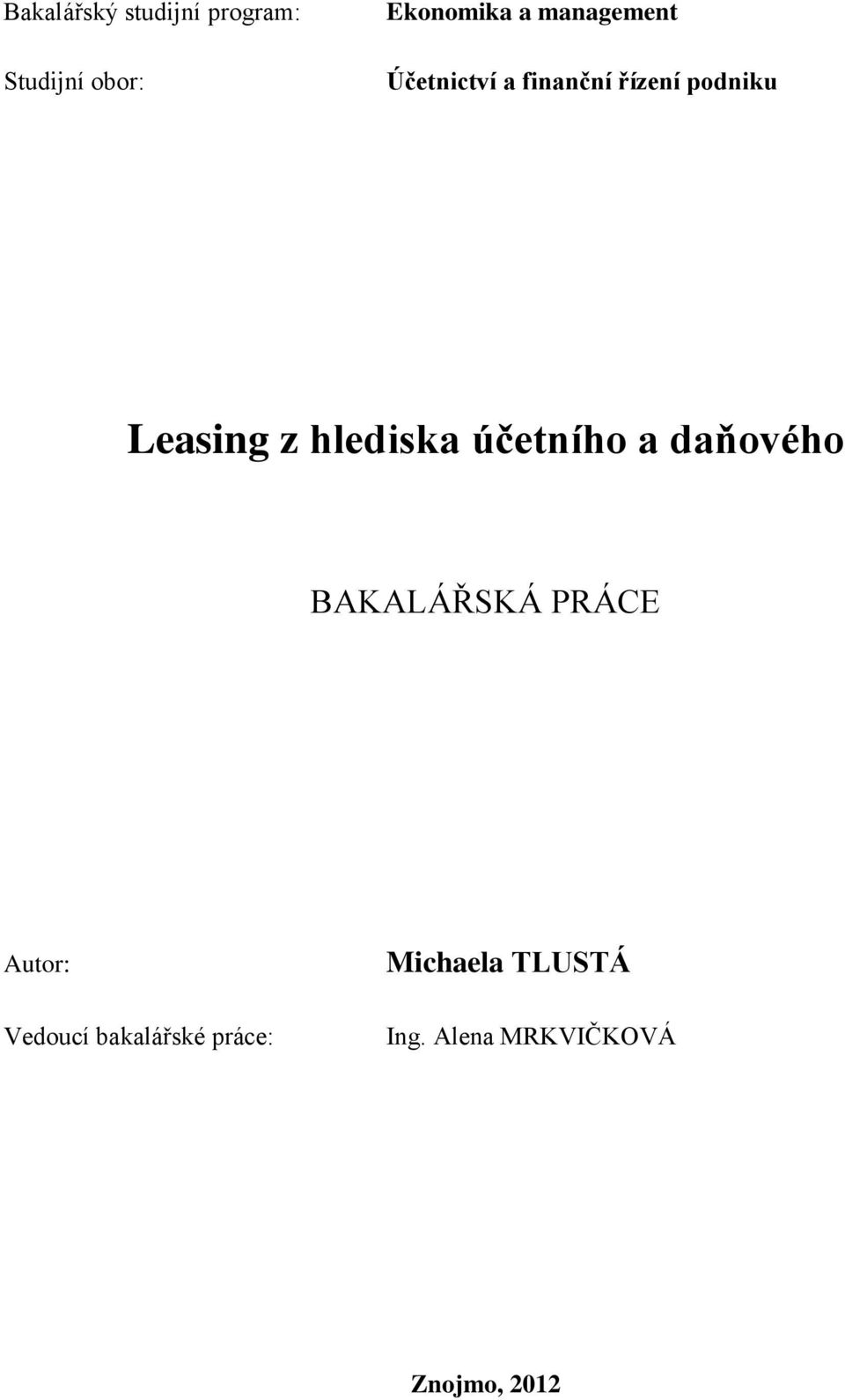 hlediska účetního a daňového BAKALÁŘSKÁ PRÁCE Autor: Vedoucí