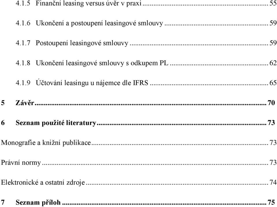 .. 65 5 Závěr... 70 6 Seznam použité literatury... 73 Monografie a knižní publikace... 73 Právní normy.