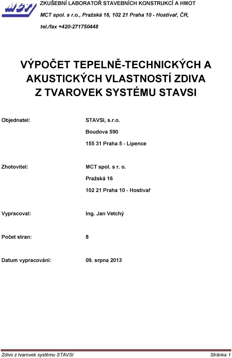 STAVSI, s.r.o. Boudova 590 155 31 Praha 5 - Lipence Zhotovitel: MCT spol. s r. o.