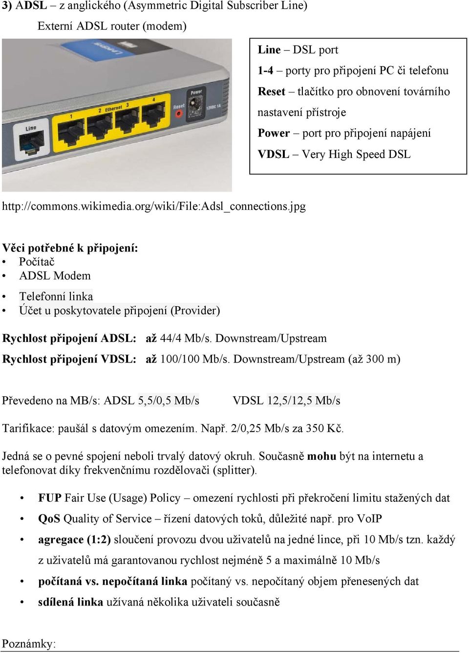 jpg Věci potřebné k připojení: Počítač ADSL Modem Telefonní linka Účet u poskytovatele připojení (Provider) Rychlost připojení ADSL: až 44/4 Mb/s.