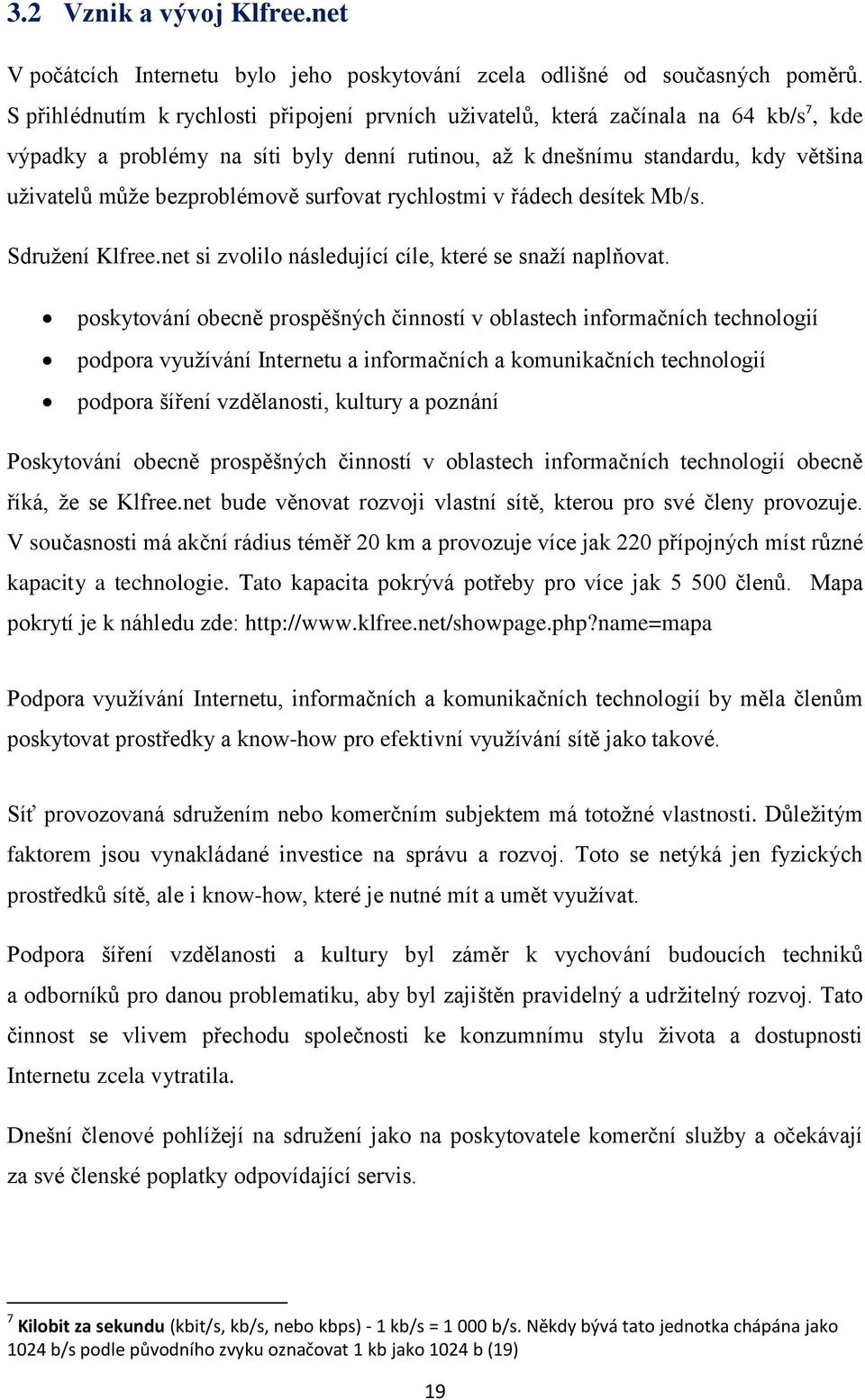 bezproblémově surfovat rychlostmi v řádech desítek Mb/s. Sdruţení Klfree.net si zvolilo následující cíle, které se snaţí naplňovat.