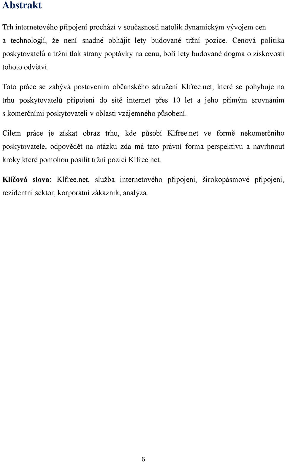 net, které se pohybuje na trhu poskytovatelů připojení do sítě internet přes 10 let a jeho přímým srovnáním s komerčními poskytovateli v oblasti vzájemného působení.