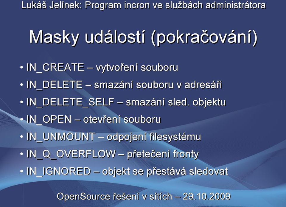 objektu IN_OPEN otevření souboru IN_UNMOUNT odpojení filesystému