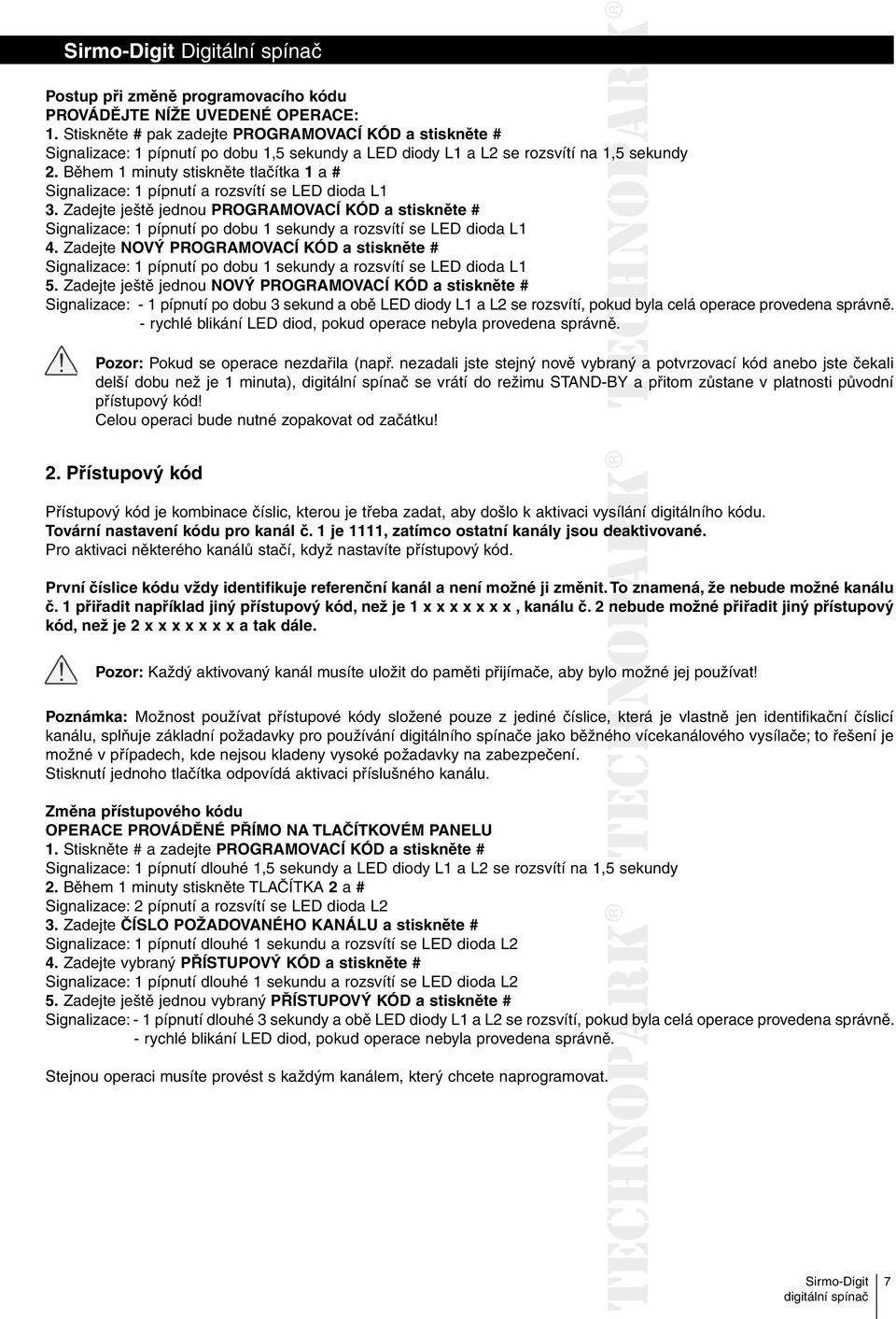 Během 1 minuty stiskněte tlačítka 1 a # Signalizace: 1 pípnutí a rozsvítí se LED dioda L1 3.