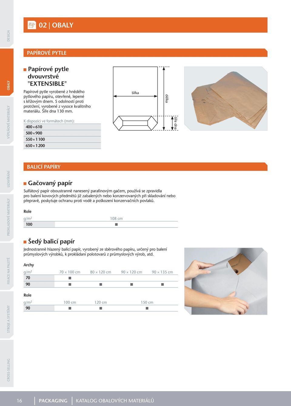 K dispozici ve formátech (mm): 400 610 500 900 550 1 100 šířka délka šíře dna 650 1 200 BALICÍ PAPÍRY Gačovaný papír Sulfátový papír oboustranně nanesený parafinovým gačem, používá se zpravidla pro