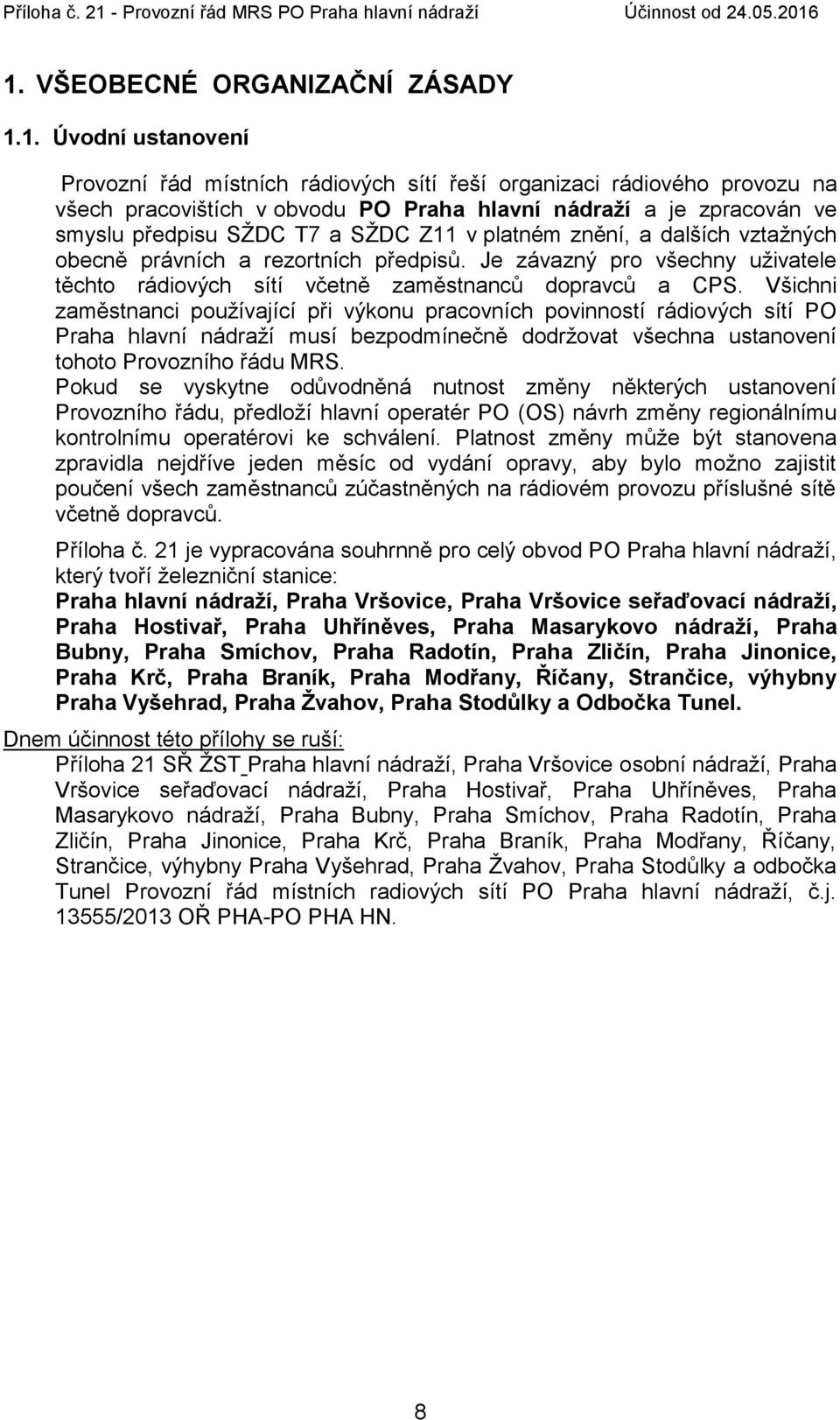 Všichni zaměstnanci používající při výkonu pracovních povinností rádiových sítí PO Praha hlavní nádraží musí bezpodmínečně dodržovat všechna ustanovení tohoto Provozního řádu MRS.