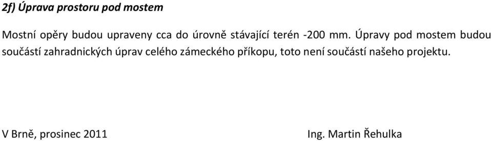 Úpravy pod mostem budou součástí zahradnických úprav celého