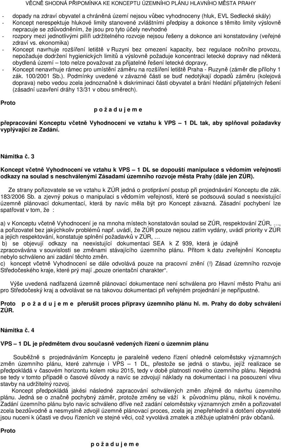 ekonomika) - Koncept navrhuje rozšíření letiště v Ruzyni bez omezení kapacity, bez regulace nočního provozu, nepožaduje dodržení hygienických limitů a výslovně požaduje koncentraci letecké dopravy