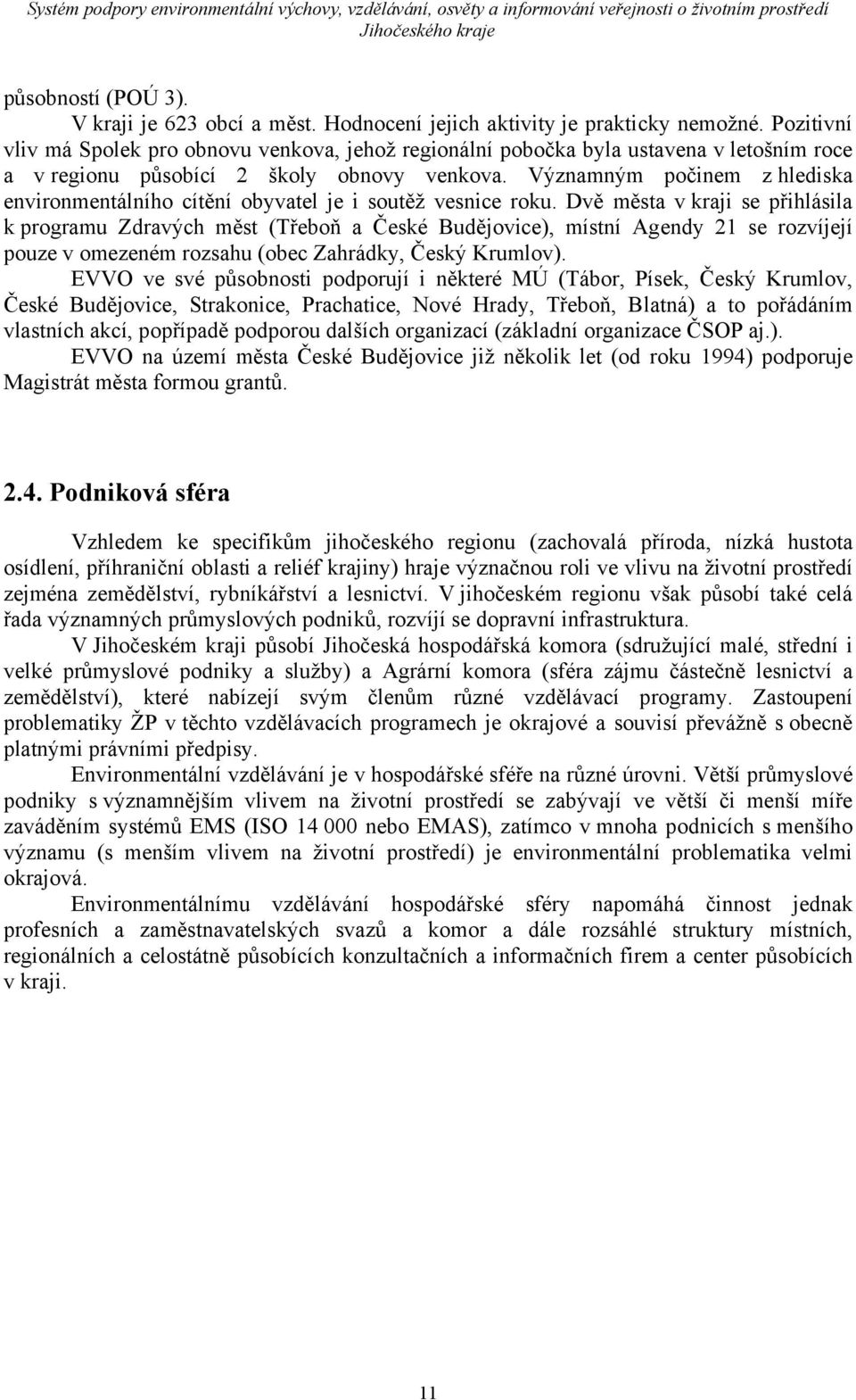 Významným počinem z hlediska environmentálního cítění obyvatel je i soutěž vesnice roku.