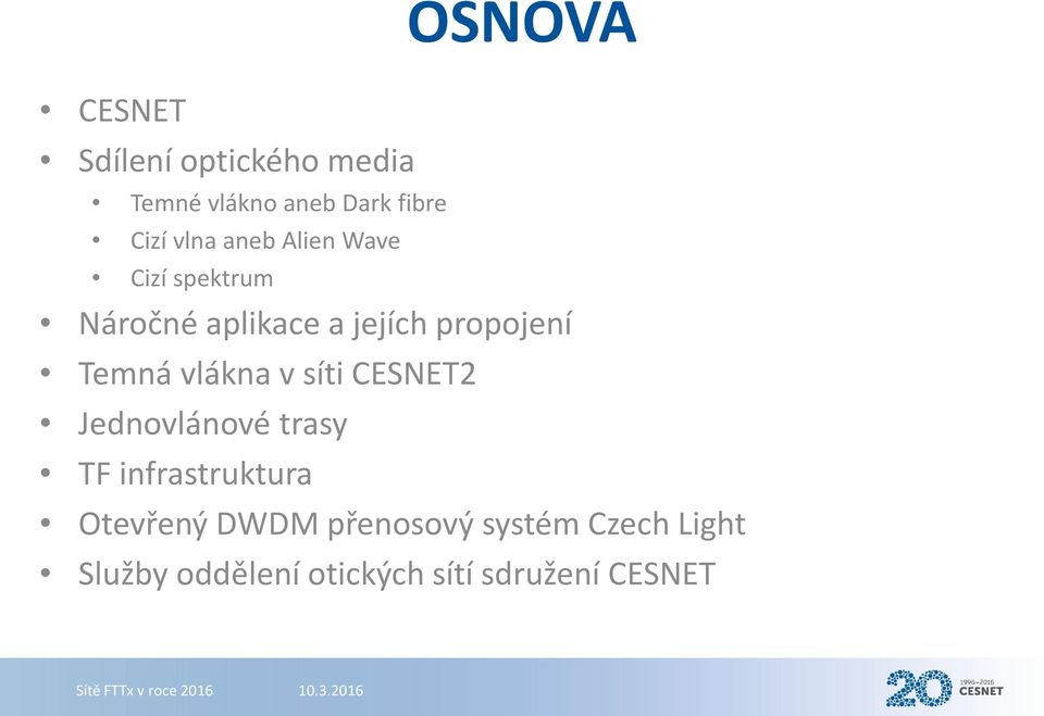 Temná vlákna v síti CESNET2 Jednovlánové trasy TF infrastruktura Otevřený