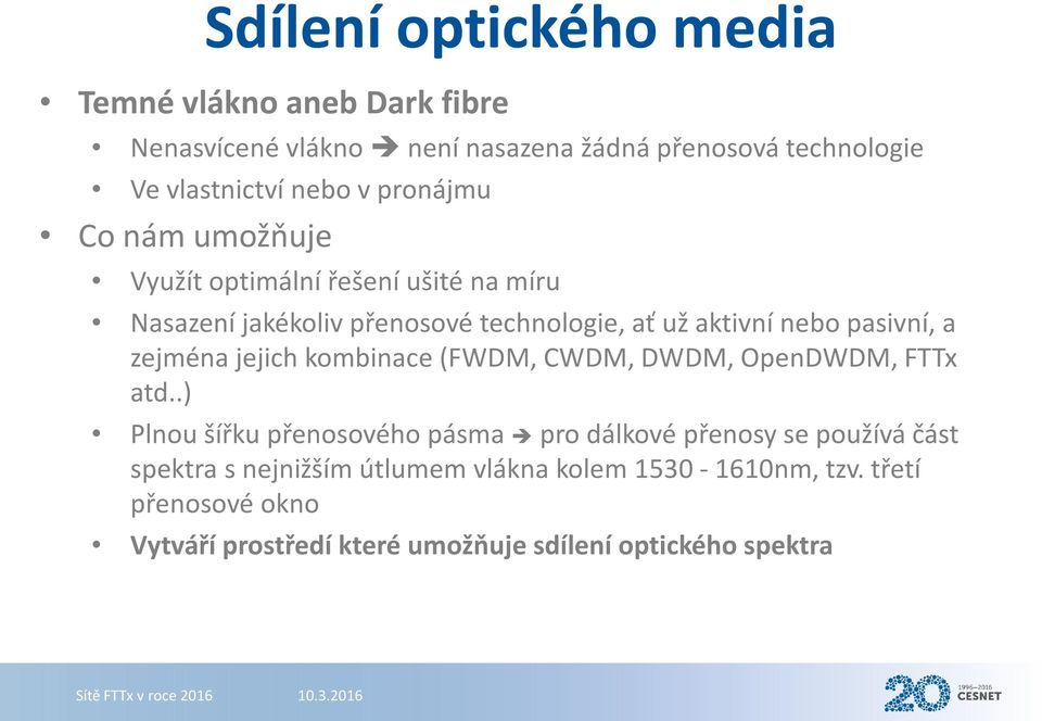 zejména jejich kombinace (FWDM, CWDM, DWDM, OpenDWDM, FTTx atd.