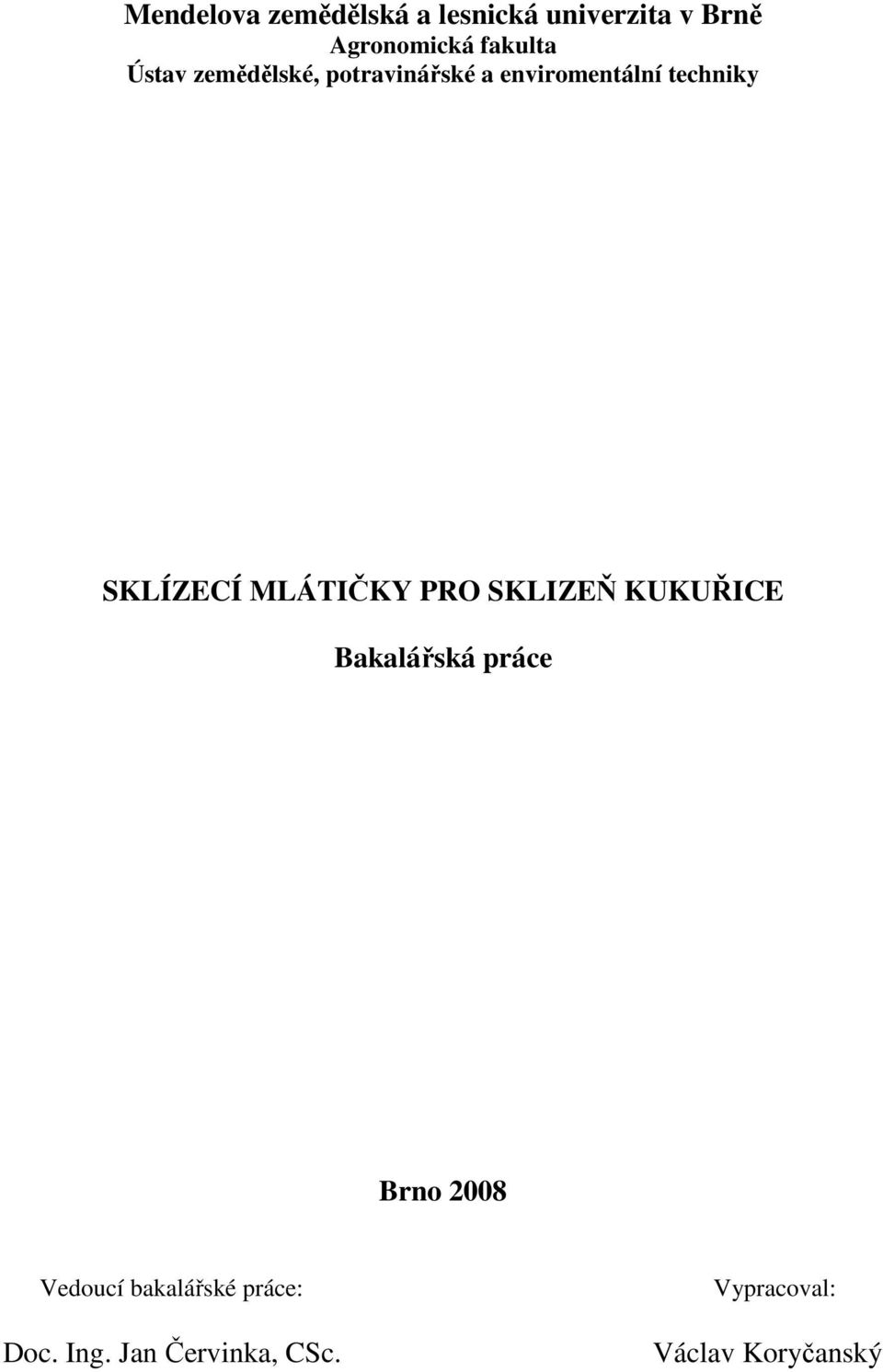 MLÁTIČKY PRO SKLIZEŇ KUKUŘICE Bakalářská práce Brno 2008 Vedoucí