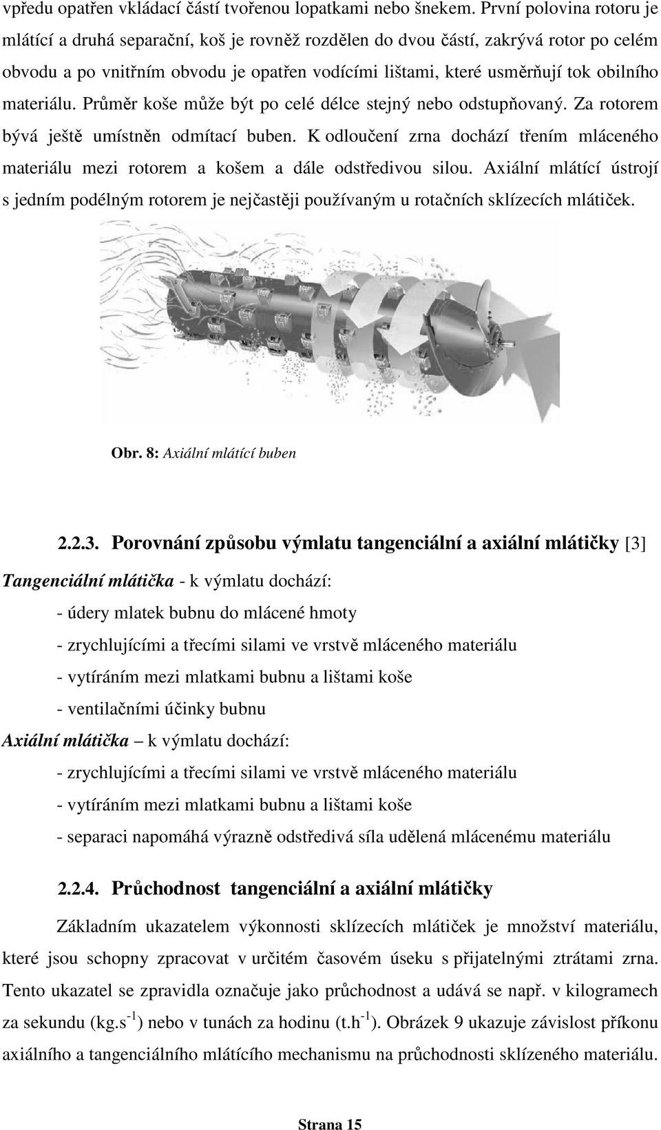 materiálu. Průměr koše může být po celé délce stejný nebo odstupňovaný. Za rotorem bývá ještě umístněn odmítací buben.