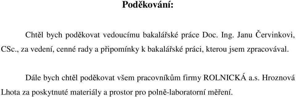 , za vedení, cenné rady a připomínky k bakalářské práci, kterou jsem zpracovával.