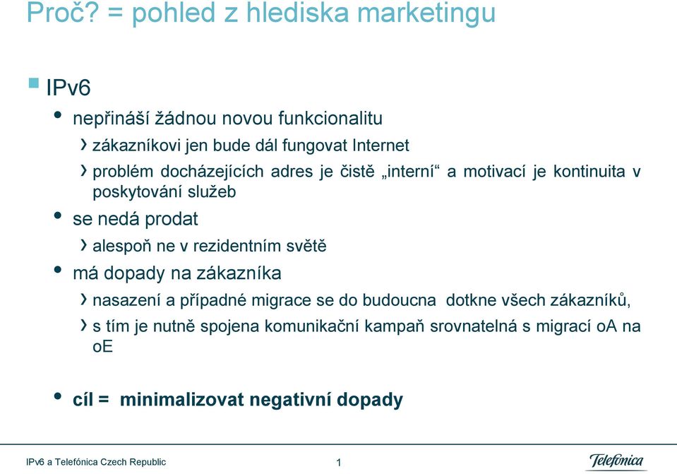 alespoň ne v rezidentním světě má dopady na zákazníka nasazení a případné migrace se do budoucna dotkne všech