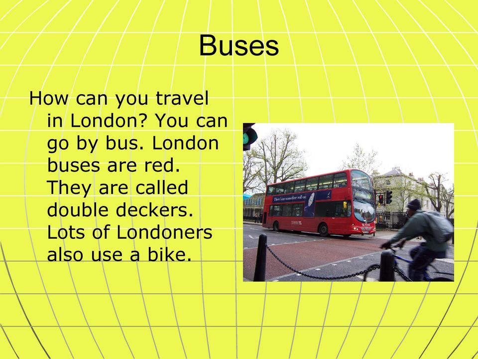London buses are red.