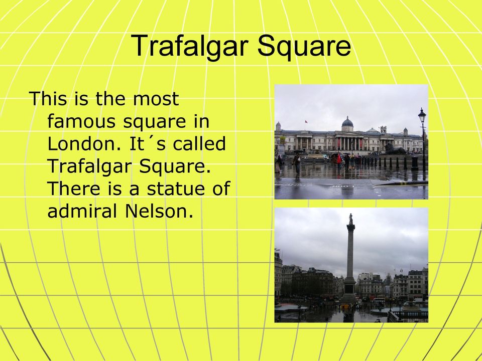It s called Trafalgar Square.