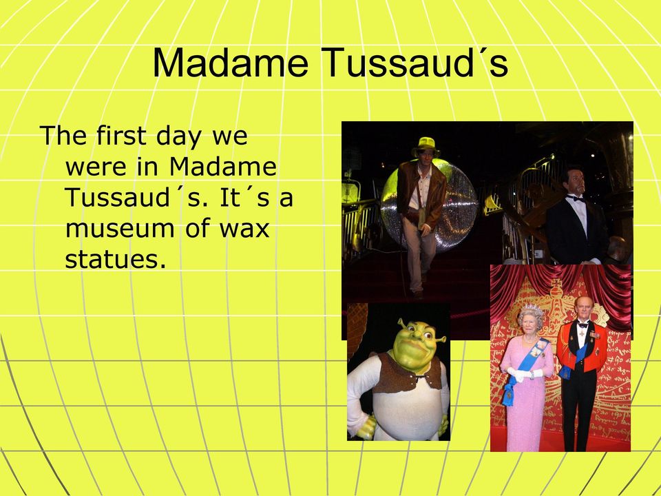 Madame Tussaud s.