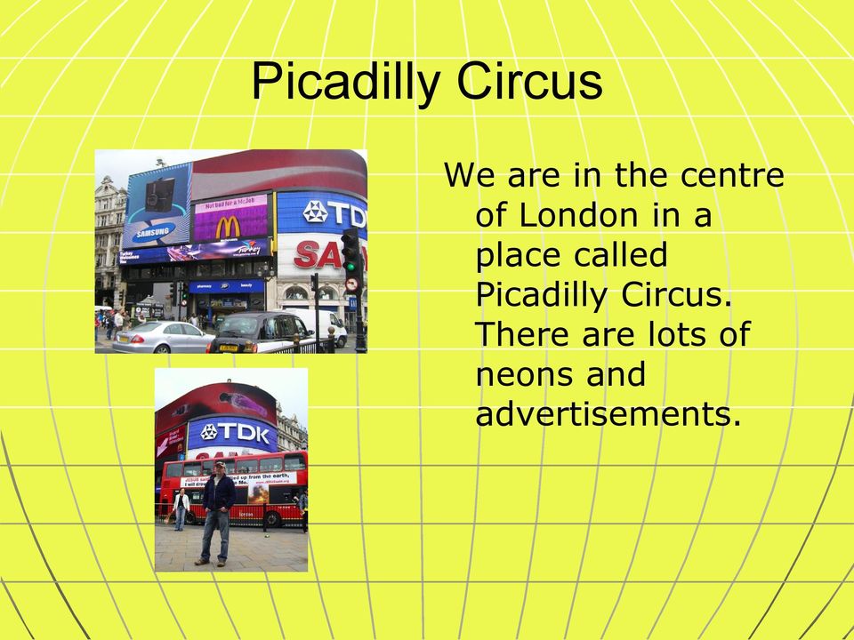 called Picadilly Circus.