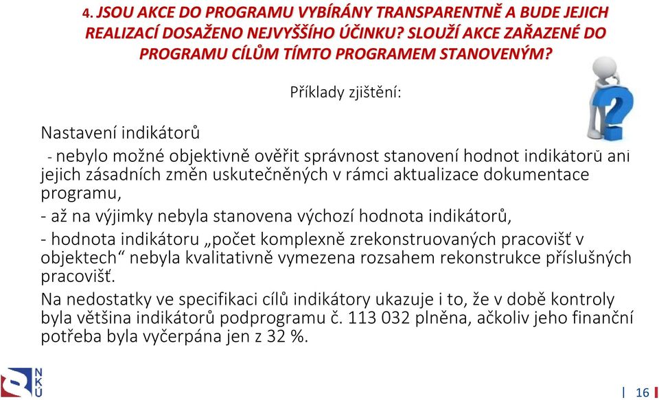 programu, - až na výjimky nebyla stanovena výchozí hodnota indikátorů, - hodnota indikátoru počet komplexně zrekonstruovaných pracovišť v objektech nebyla kvalitativně vymezena rozsahem