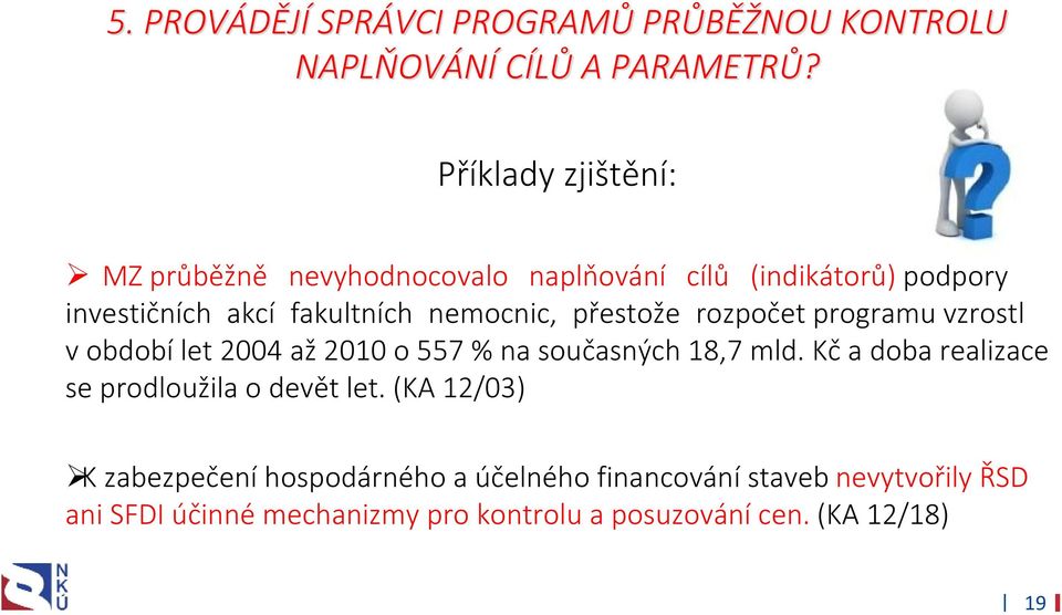 přestože rozpočet programu vzrostl v období let 2004 až 2010 o 557 % na současných 18,7 mld.