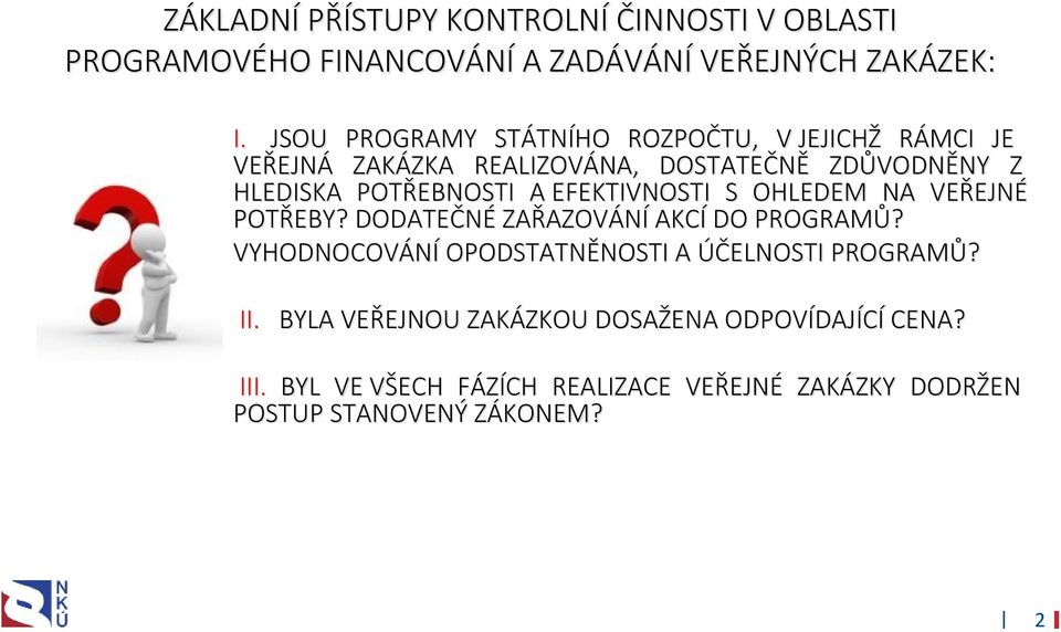 A EFEKTIVNOSTI S OHLEDEM NA VEŘEJNÉ POTŘEBY? DODATEČNÉ ZAŘAZOVÁNÍ AKCÍ DO PROGRAMŮ?