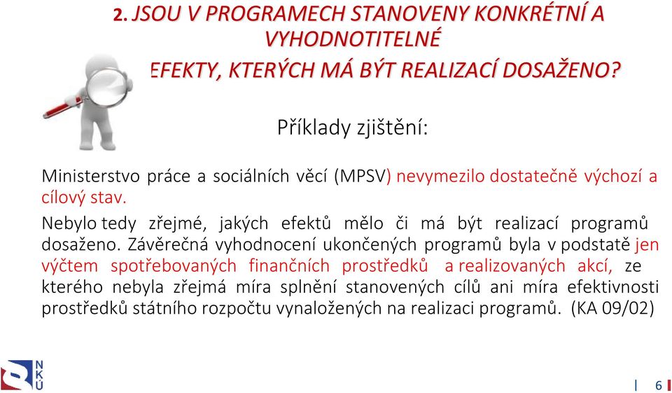 Nebylo tedy zřejmé, jakých efektů mělo či má být realizací programů dosaženo.