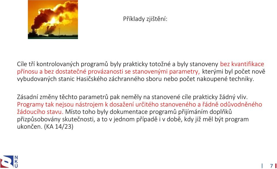 Zásadní změny těchto parametrů pak neměly na stanovené cíle prakticky žádný vliv.