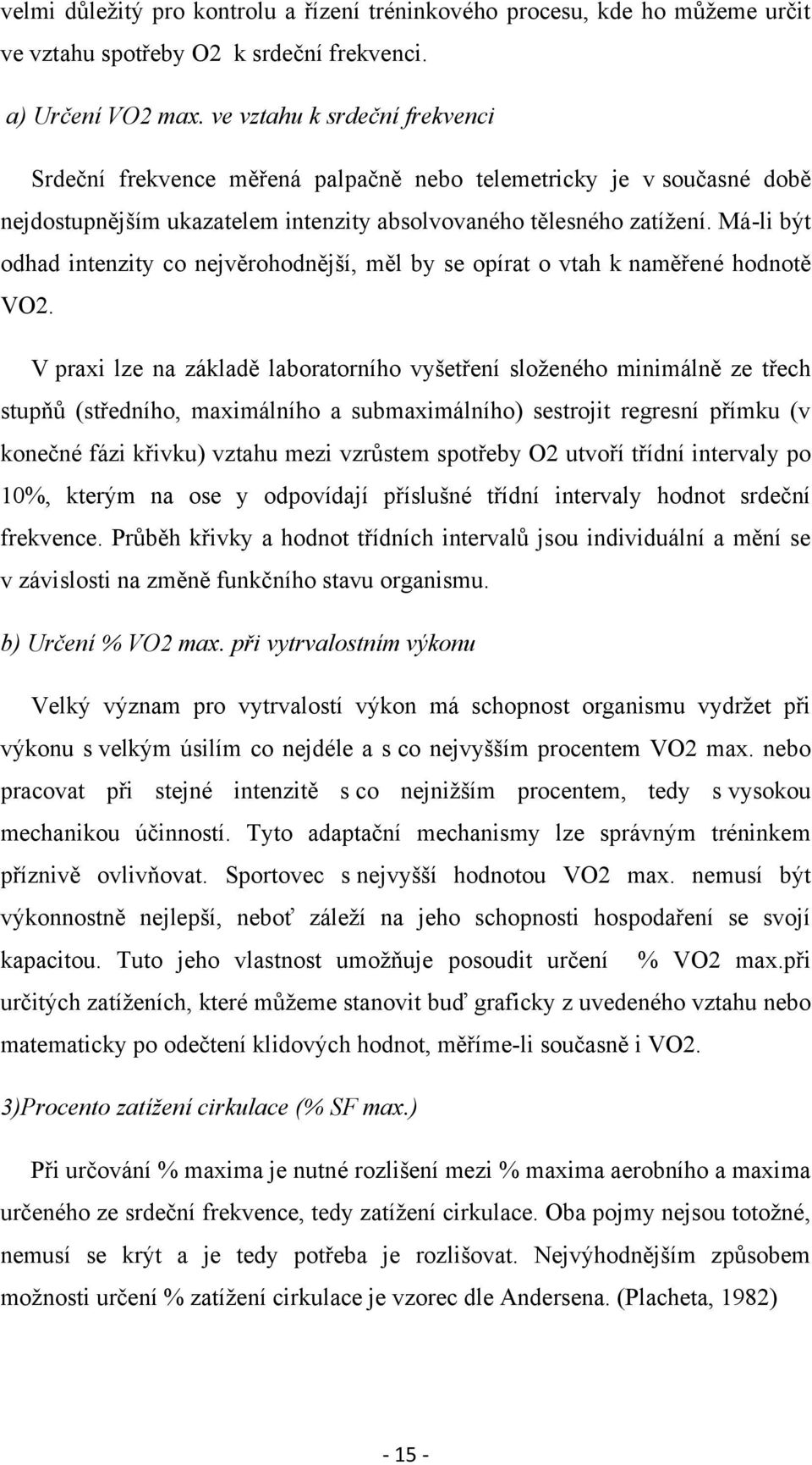 Má-li být odhad intenzity co nejvěrohodnější, měl by se opírat o vtah k naměřené hodnotě VO2.