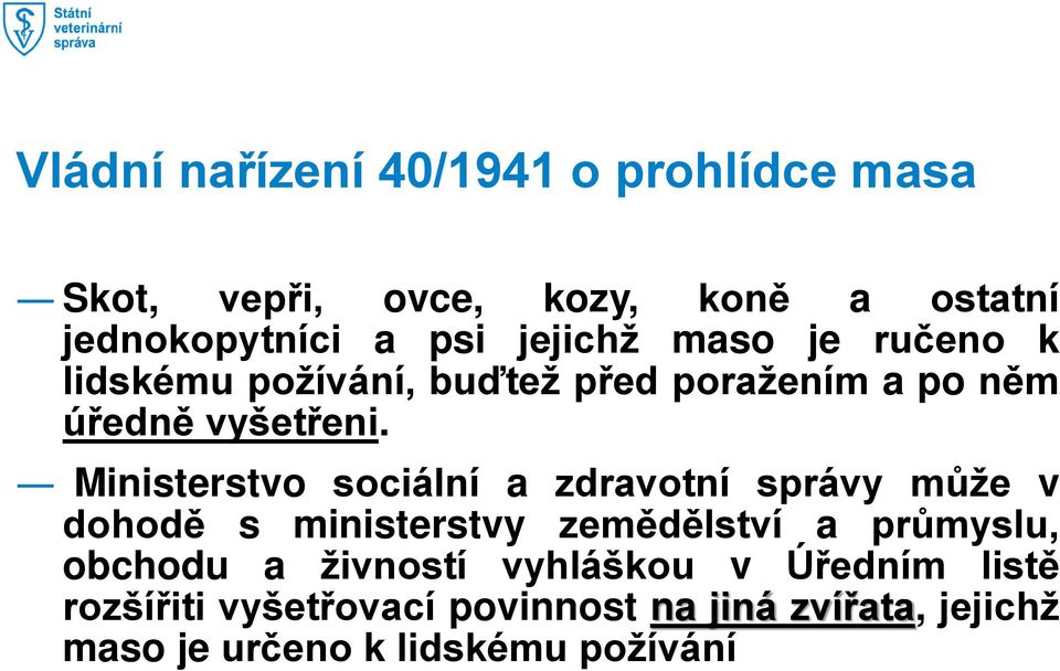 Ministerstvo sociální a zdravotní správy může v dohodě s ministerstvy zemědělství a průmyslu, obchodu a