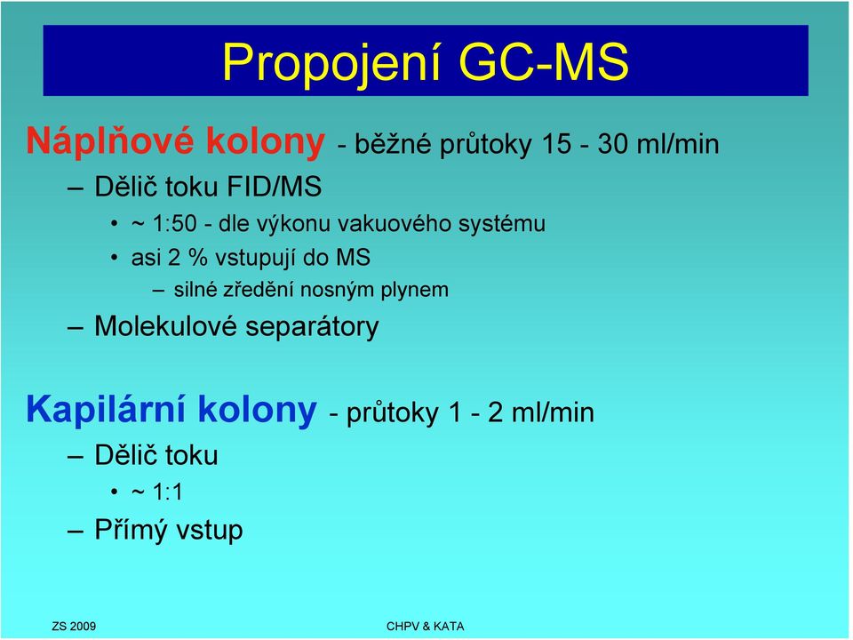 vstupují do MS silné zředění nosným plynem Molekulové