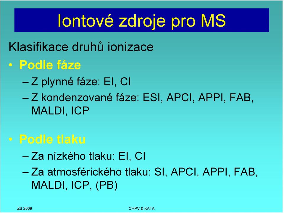 APPI, FAB, MALDI, ICP Podle tlaku Za nízkého tlaku: EI, CI