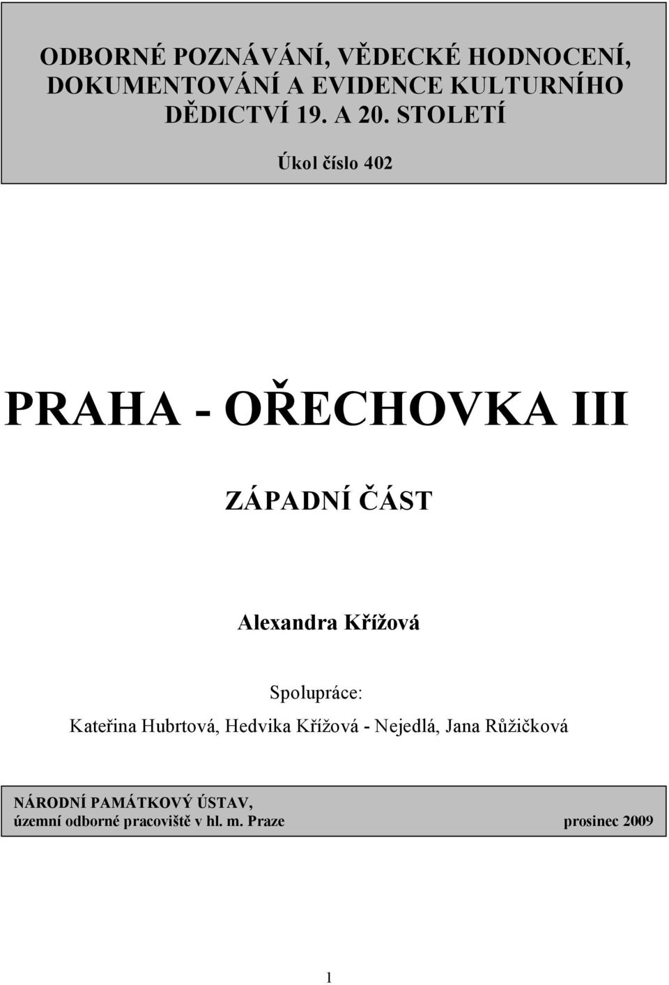 STOLETÍ Úkol číslo 402 PRAHA - OŘECHOVKA III ZÁPADNÍ ČÁST Alexandra Křížová