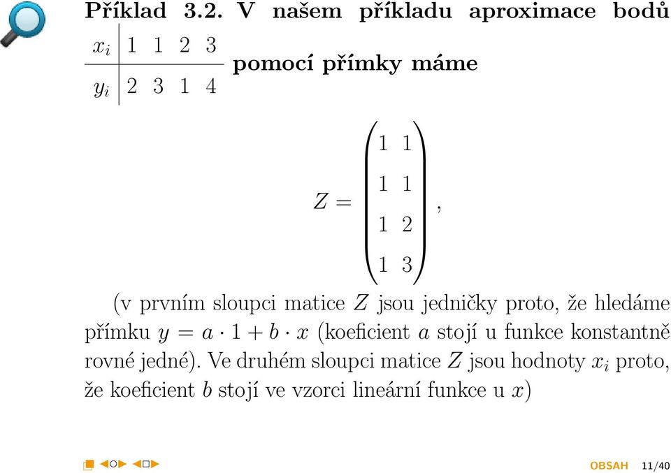 sloupci matice Z jsou jedničky proto, že hledáme přímku y = a 1 + b x (koeficient a stojí u funkce