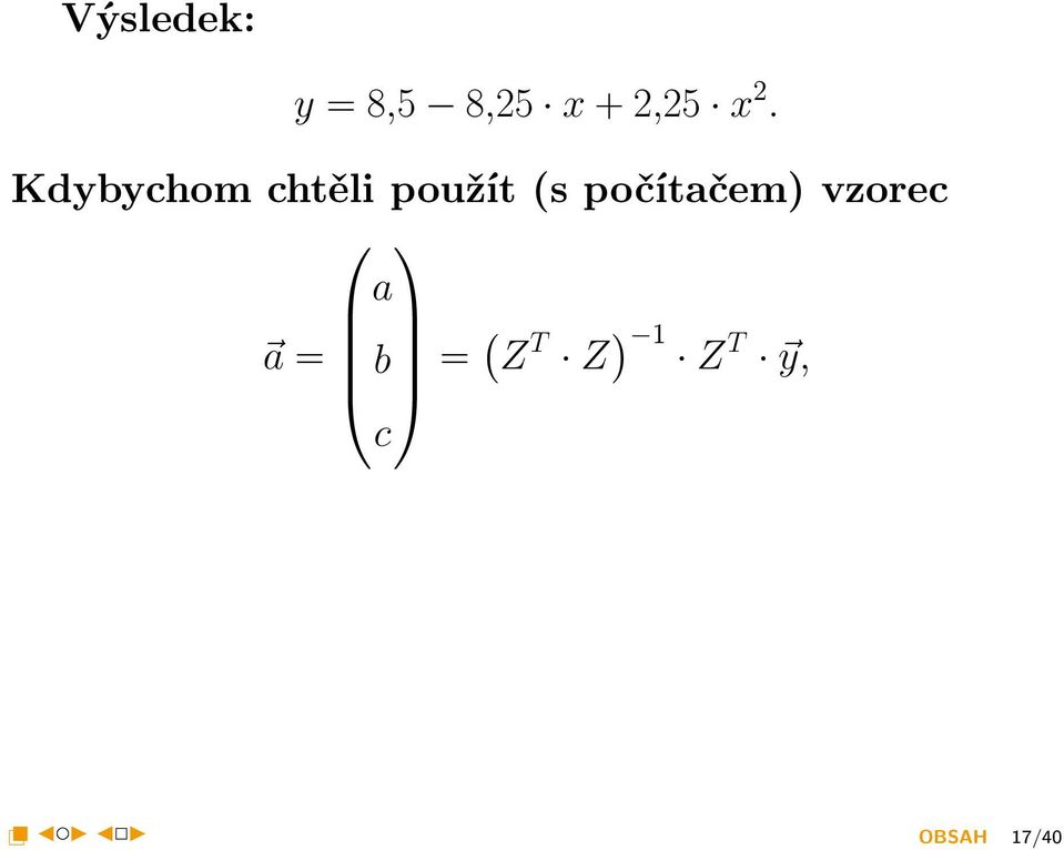 Výsledek: y = 8,5 8,25 x + 2,25 x 2.