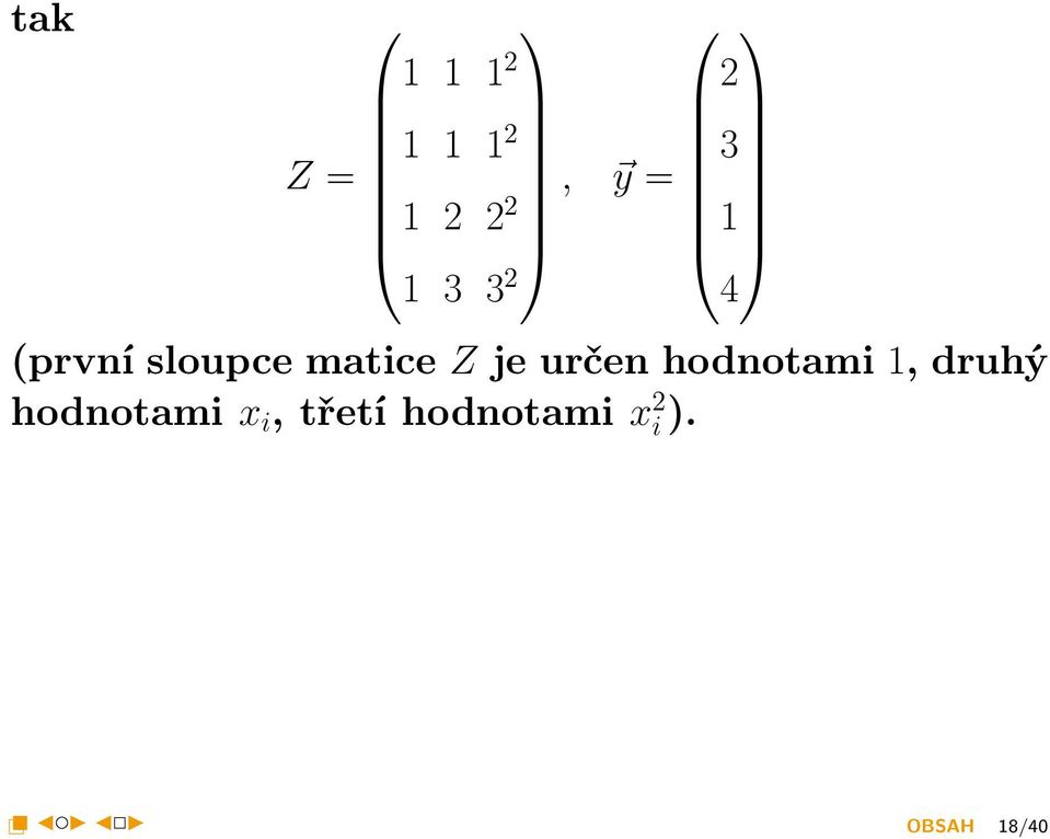 1 1 Z = 2 3 1 2 2 2, y = 1 1 3 3 2 4 (první sloupce