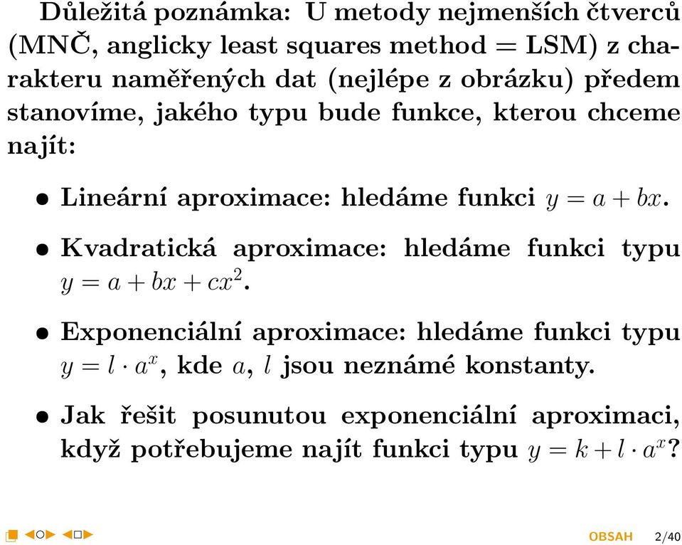 = a + bx. Kvadratická aproximace: hledáme funkci typu y = a + bx + cx 2.