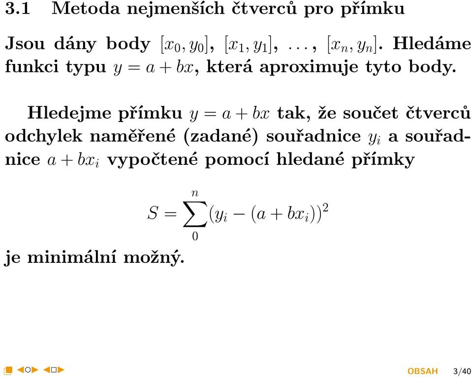 Hledáme funkci typu y = a + bx, která aproximuje tyto body.