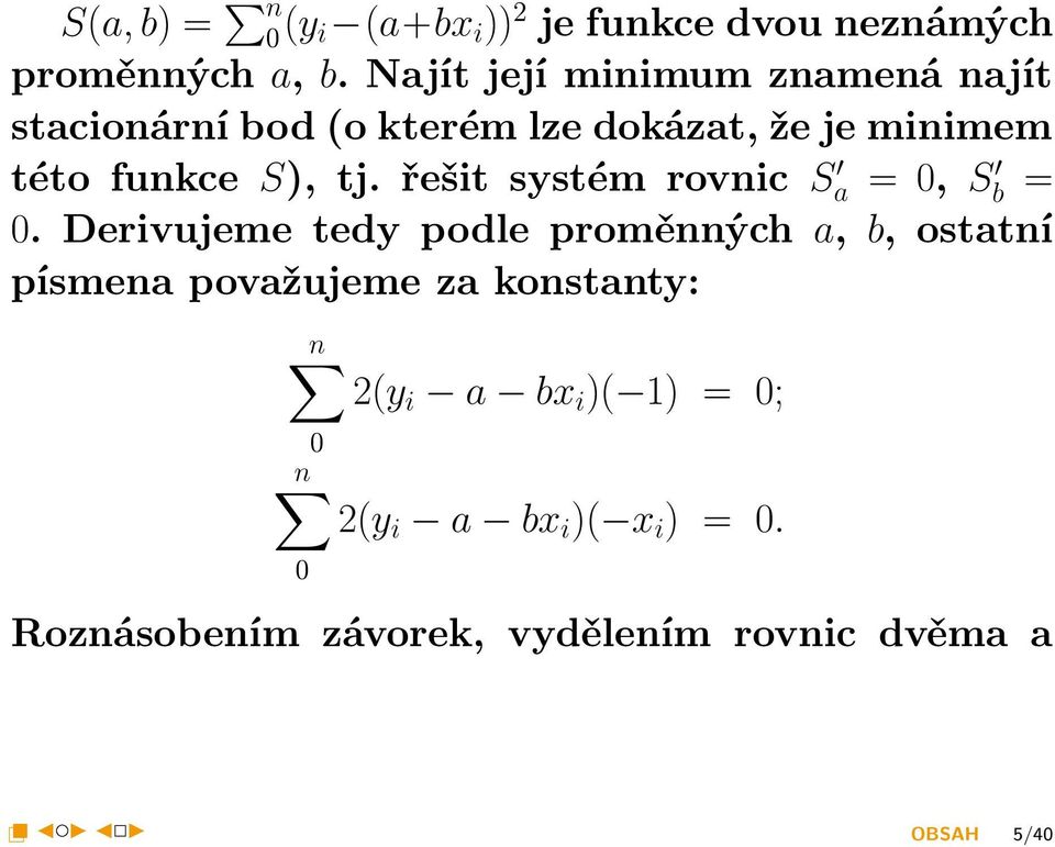 Najít její minimum znamená najít stacionární bod (o kterém lze dokázat, že je minimem této funkce S), tj.