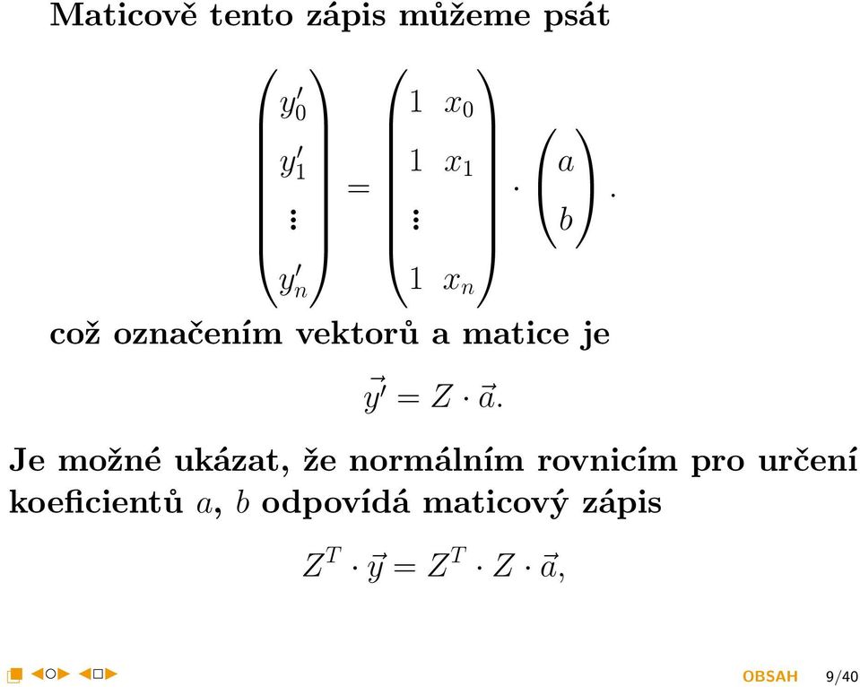 1 x 0 y 1 1 x = 1 a... b 1 x n y n což označením vektorů a matice je y = Z a.