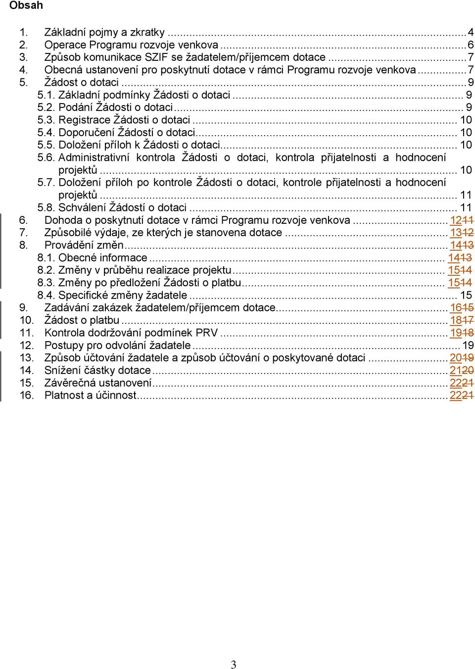 Registrace Žádosti o dotaci... 10 5.4. Doporučení Žádostí o dotaci... 10 5.5. Doložení příloh k Žádosti o dotaci... 10 5.6.