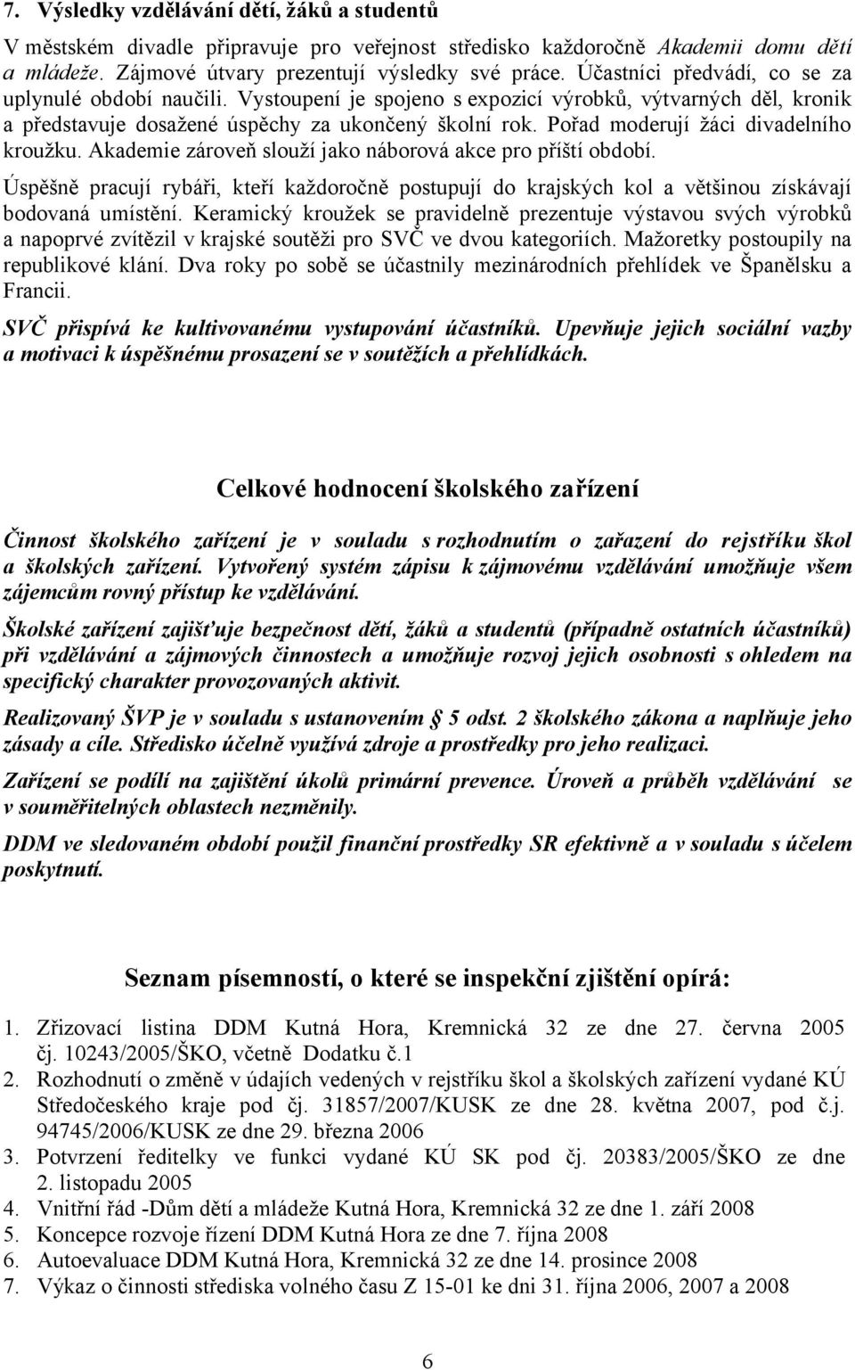 Pořad moderují žáci divadelního kroužku. Akademie zároveň slouží jako náborová akce pro příští období.