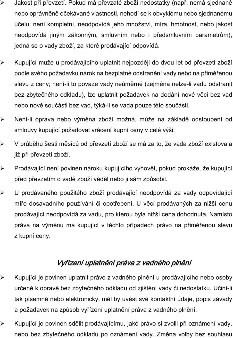 smluvním nebo i předsmluvním parametrům), jedná se o vady zboží, za které prodávající odpovídá.