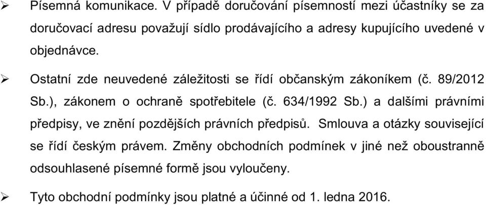 Ostatní zde neuvedené záležitosti se řídí občanským zákoníkem (č. 89/2012 Sb.), zákonem o ochraně spotřebitele (č. 634/1992 Sb.