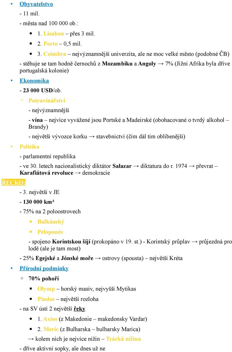 Coimbra nejvýznamnější univerzita, ale ne moc velké město (podobné ČB) - stěhuje se tam hodně černochů z Mozambiku a Angoly 7% (Jižní Afrika byla dříve portugalská kolonie) Ekonomika - 23 000 USD/ob.