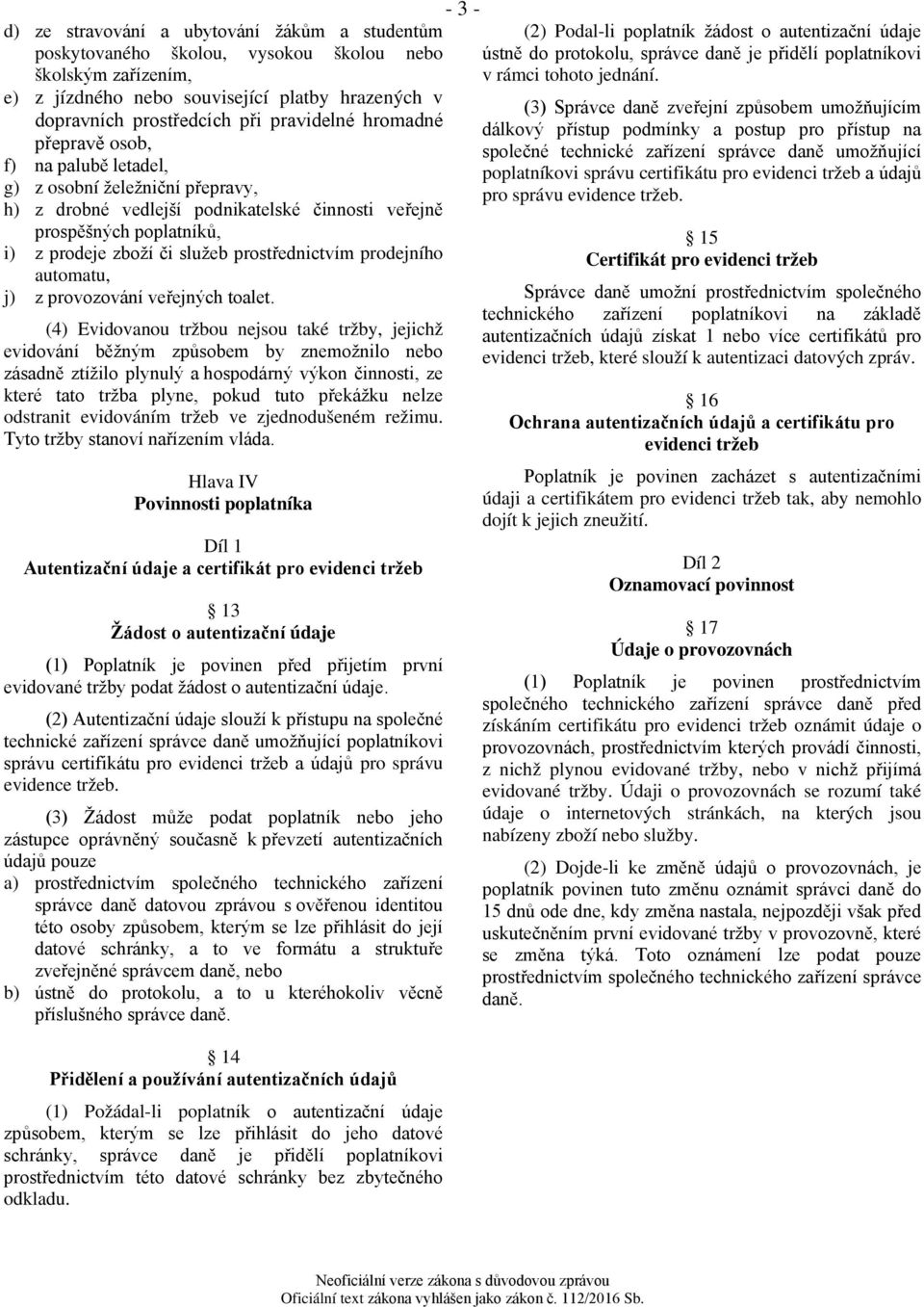 prostřednictvím prodejního automatu, j) z provozování veřejných toalet.