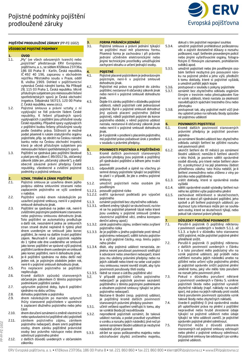 Dohled v pojišťovnictví vykonává Česká národní banka, Na Příkopě 28, 115 03 Praha 1, Česká republika.