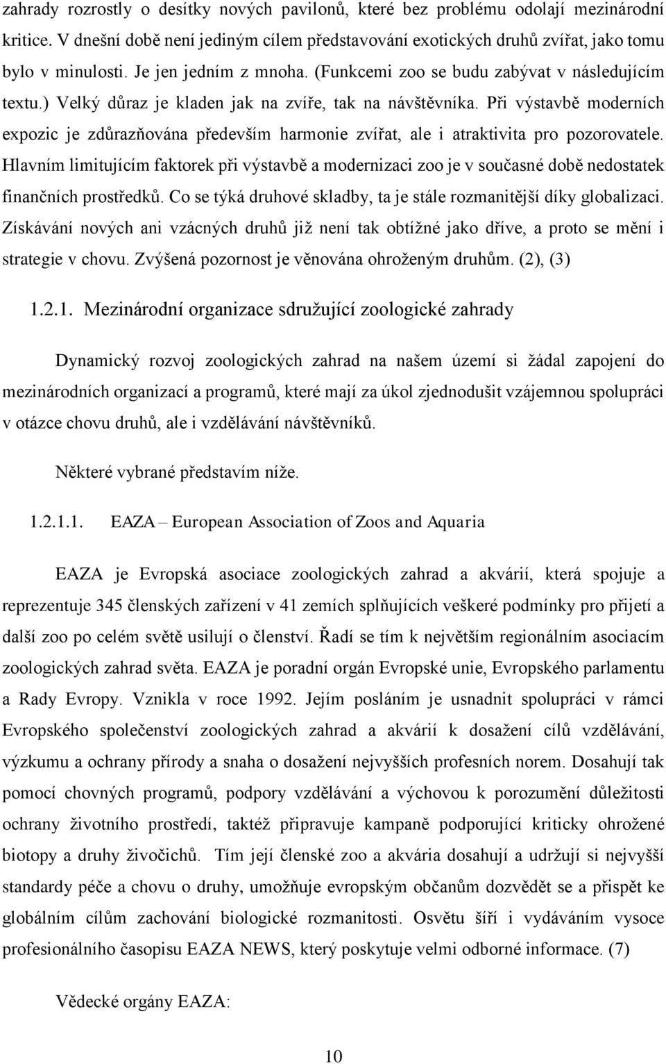 Při výstavbě moderních expozic je zdůrazňována především harmonie zvířat, ale i atraktivita pro pozorovatele.