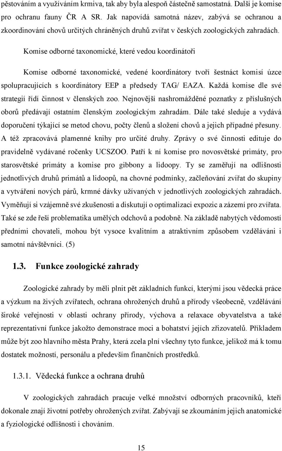 Komise odborné taxonomické, které vedou koordinátoři Komise odborné taxonomické, vedené koordinátory tvoří šestnáct komisí úzce spolupracujících s koordinátory EEP a předsedy TAG/ EAZA.